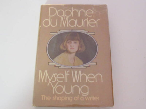Myself When Young:: The Shaping of a Writer by Daphne Du Maurier