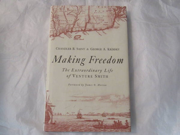 Making Freedom: The Extraordinary Life of Venture Smith by Chandler B. Saint and George A Krimsky