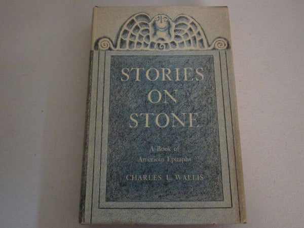 Stories on Stone: A Book of American Epitaphs by Charles L. Wallis