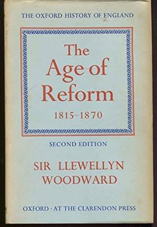 The Age of Reform 1815 - 1970 by Sir Llewellyn Woodward