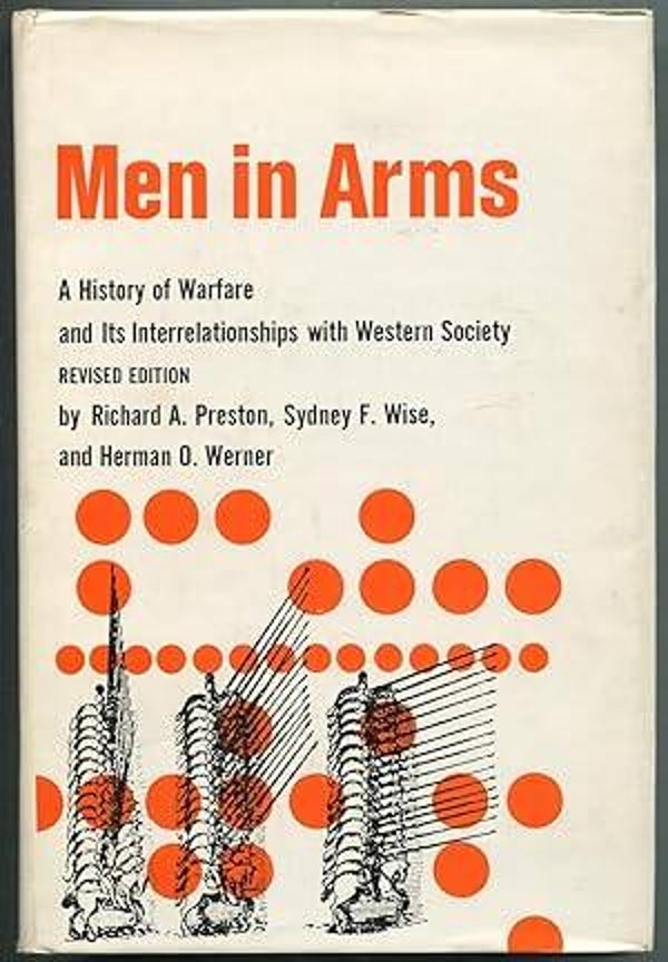 Men in Arms: A History of Warfare by Richard A Preston, Sydney F Wise, Herman O Werner