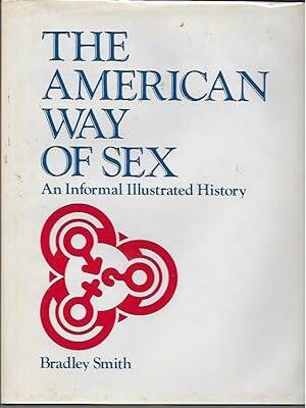 The American Way of Sex: An Informal Illustrated History by Bradley Smith