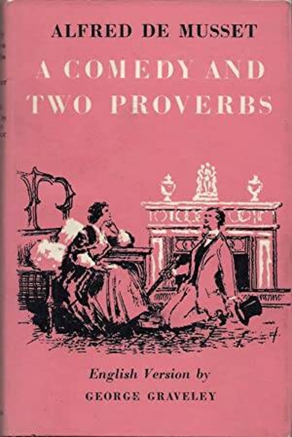 A Comedy and Two Proverbs by Alfred De Musset