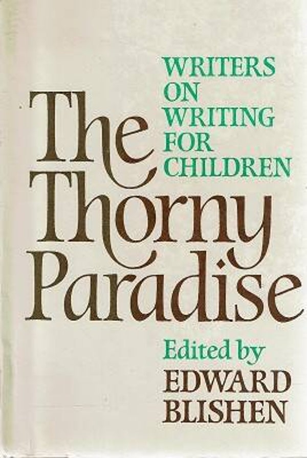 The Thorny Paradise: Writers on Writing for Children by Edward Blishen