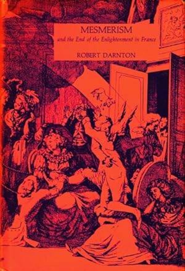 Mesmerism and the End of the Enlightenment in France by Robert Darnton