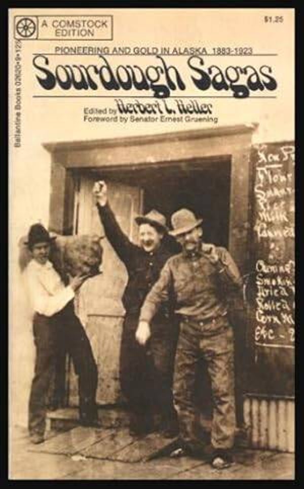 Sourdough Sagas: Pioneering and Gold in Alaska 1883-1923 by Herbert Heller