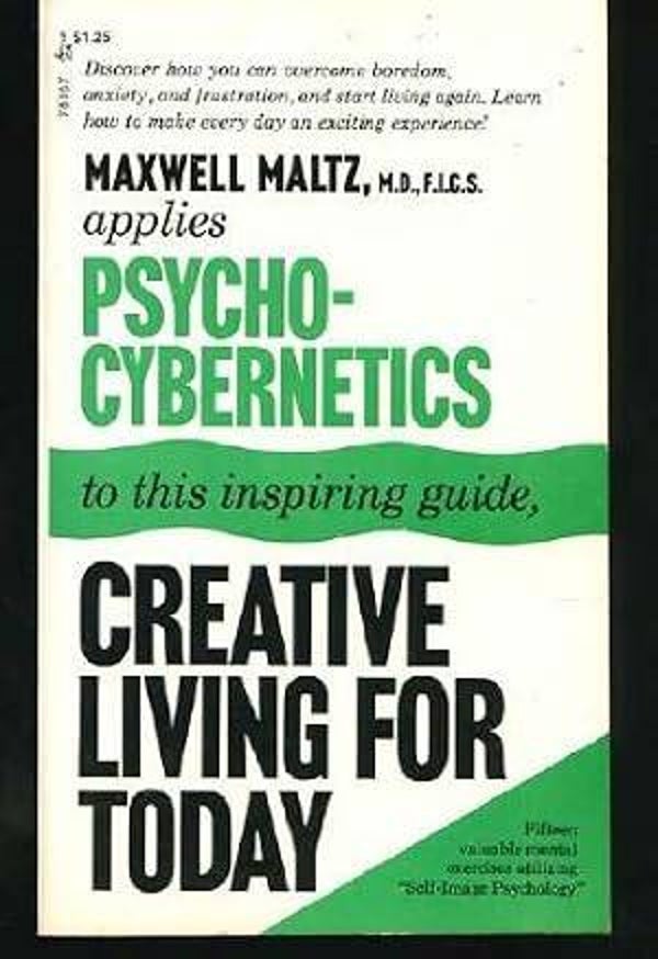 Creative Living for Today by Maxwell Maltz