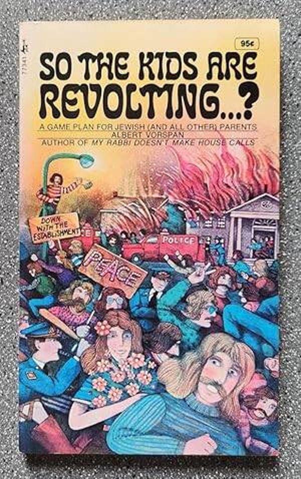 So the Kids are Revolting...? by Albert Vorspan