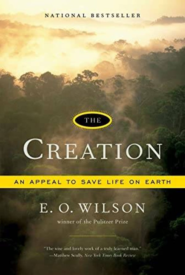 The Creation: An Appeal to Save Life on Earth by E.O. Wilson