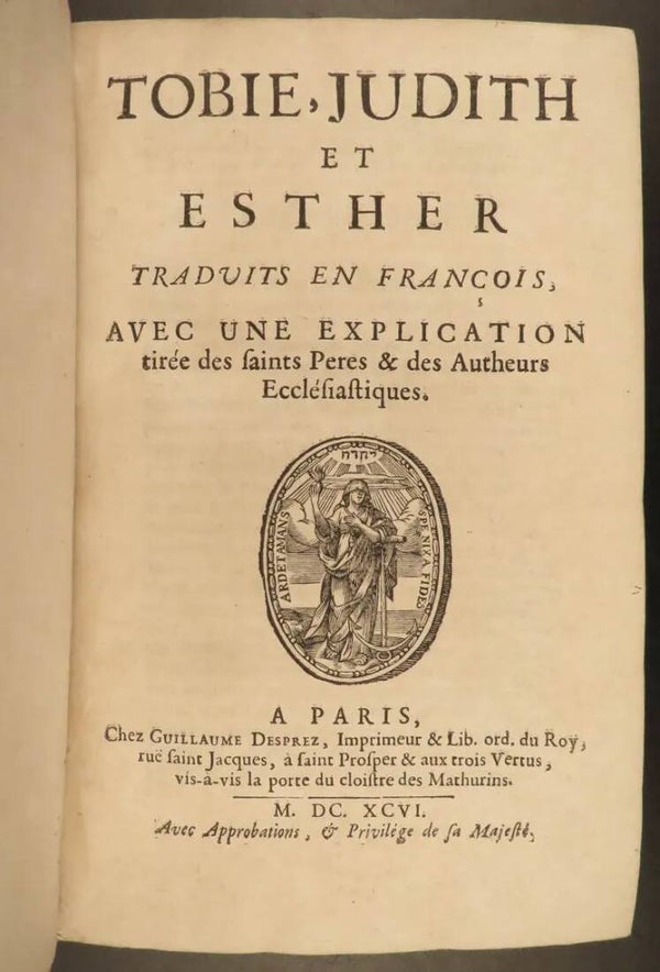 1696 - Tobie, Judith et Esther: Traduits en Francois, avec l'Explication Tiree des Saints Peres, & des Auteurs Ecclesiastiques by De Sacy