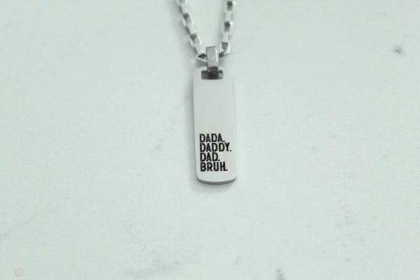 “Dada. Daddy. Dad. Bruh.” Stainless Steel Necklace • Custom Back Engraving
