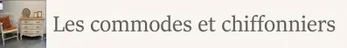 Les commodes et chiffonniers