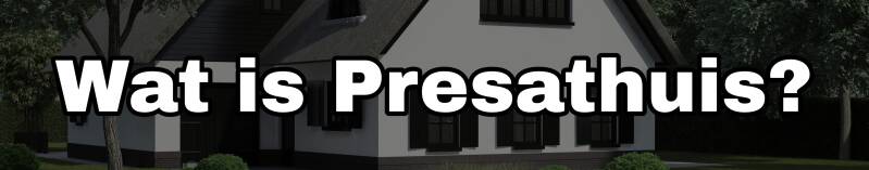 Wat is Presathuis?