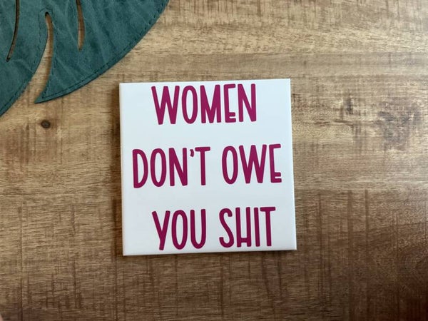 Tegeltje: Women don't owe you shit