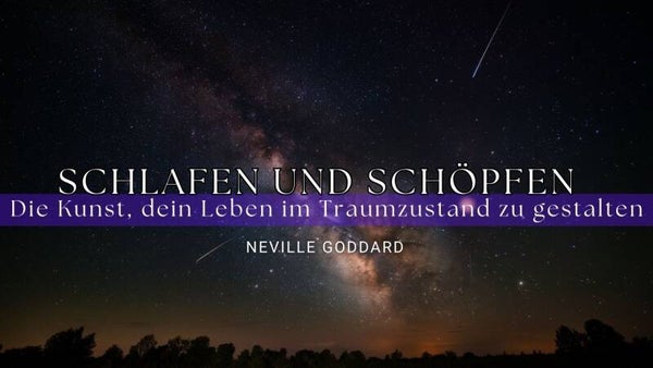 Die Kunst, dein Leben im Traumzustand zu gestalten