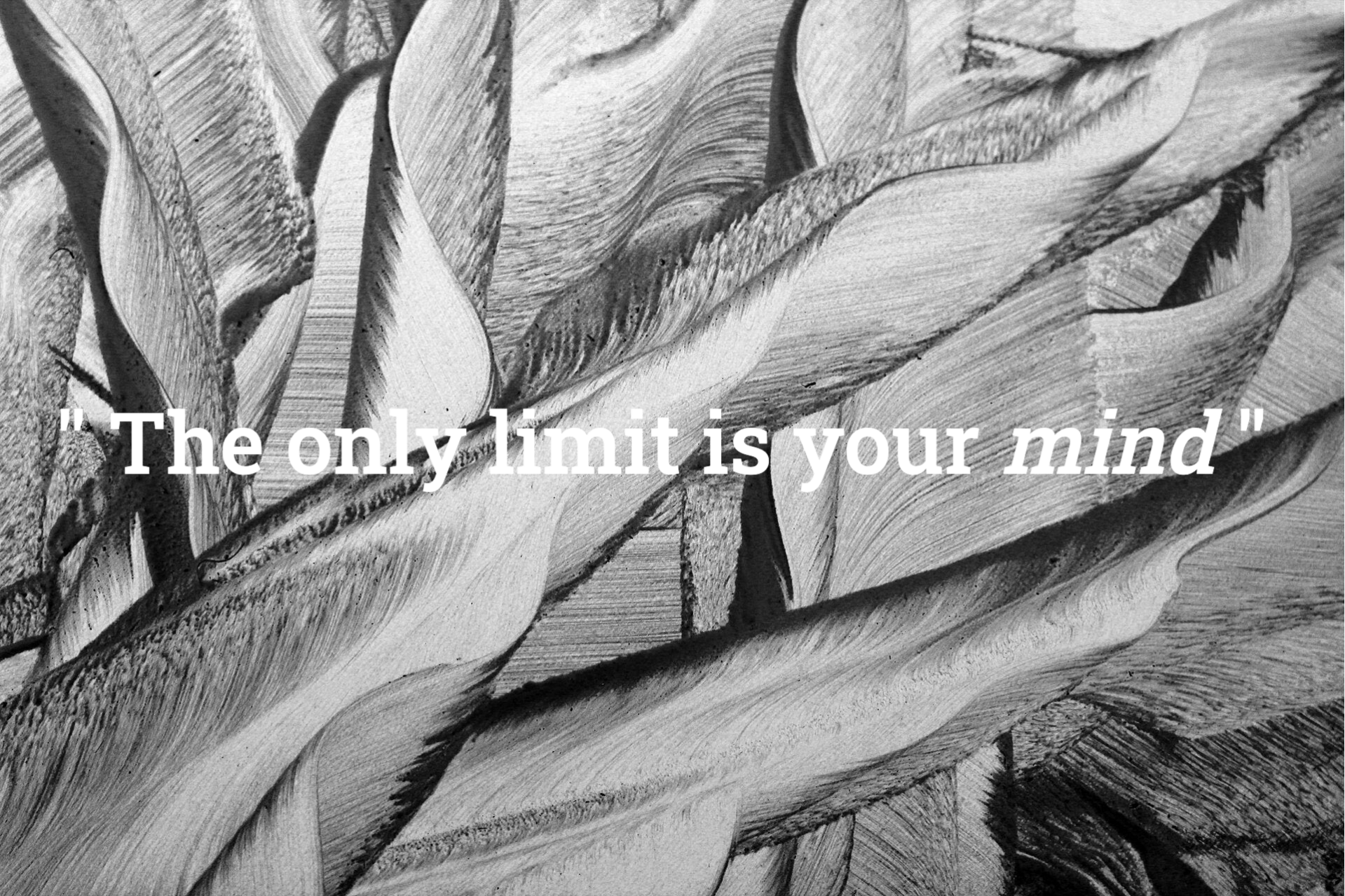 The only limit is your mind