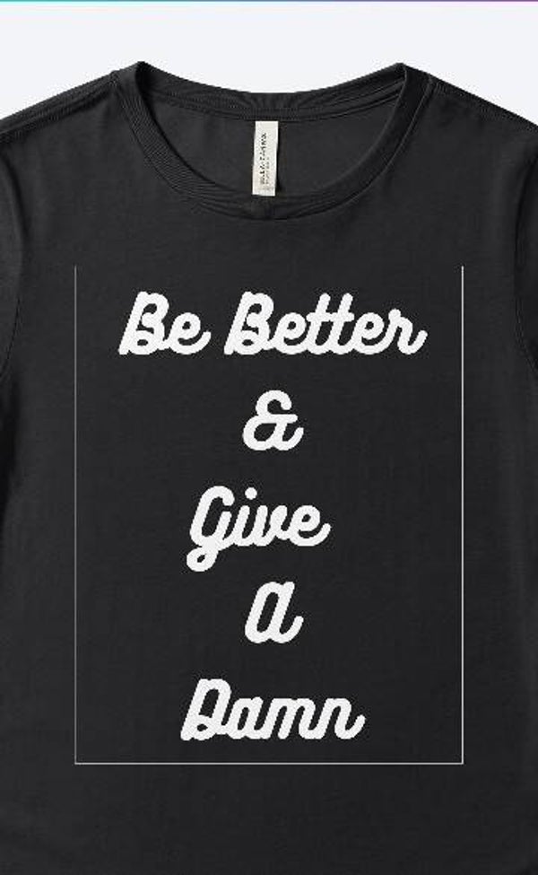 Be Better& Give a Damn T