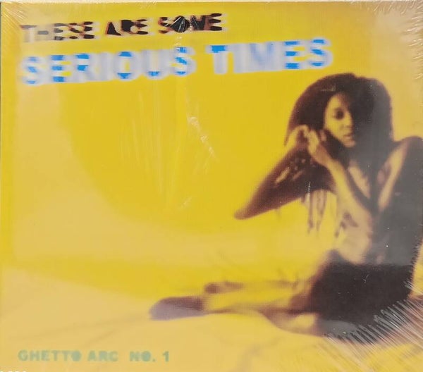 THESE ARE SOME SERIOUS TIMES - GHETTO ARC