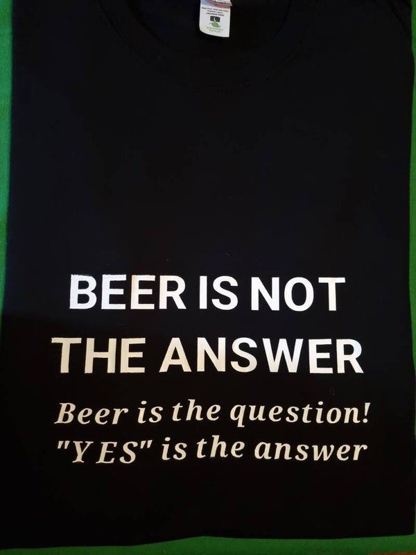 Beer is not the answer T-shirt