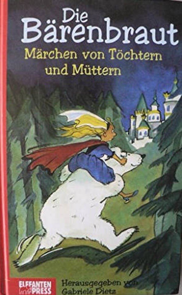 Die Bärenbraut: Märchen von Töchtern und Müttern