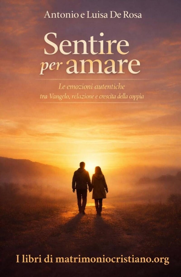 Sentire per amare: Le emozioni autentiche tra Vangelo, relazione e crescita nella coppia
