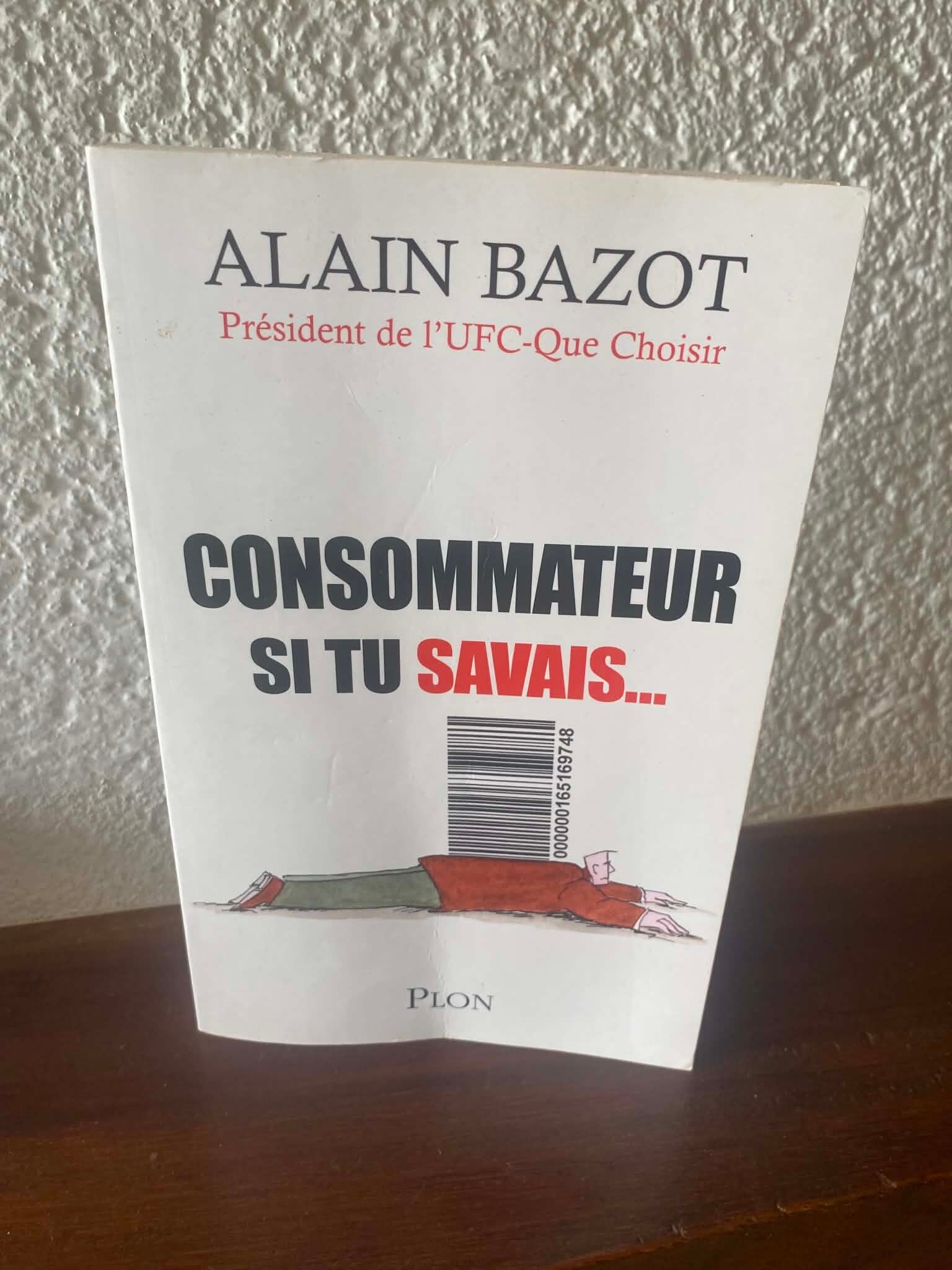 Consommateur si tu savais... - Alain Bazot