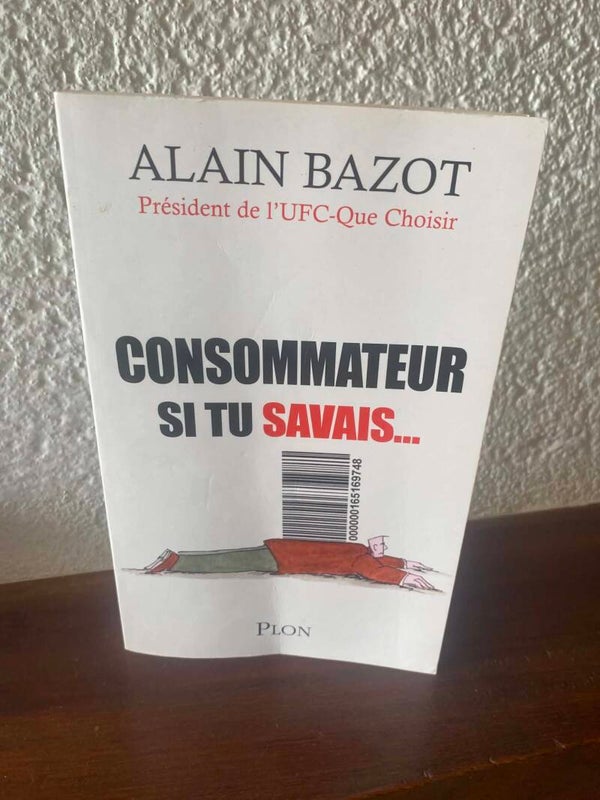 Consommateur si tu savais... - Alain Bazot