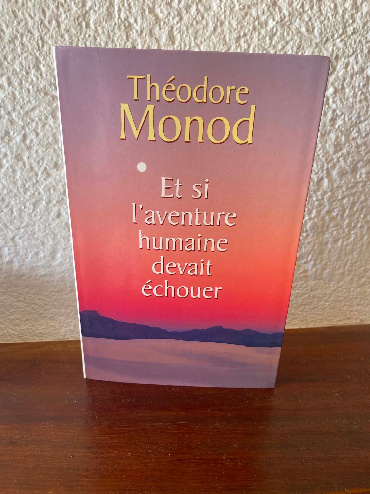 Et si l'aventure humaine devait échouer — Théodore Monod