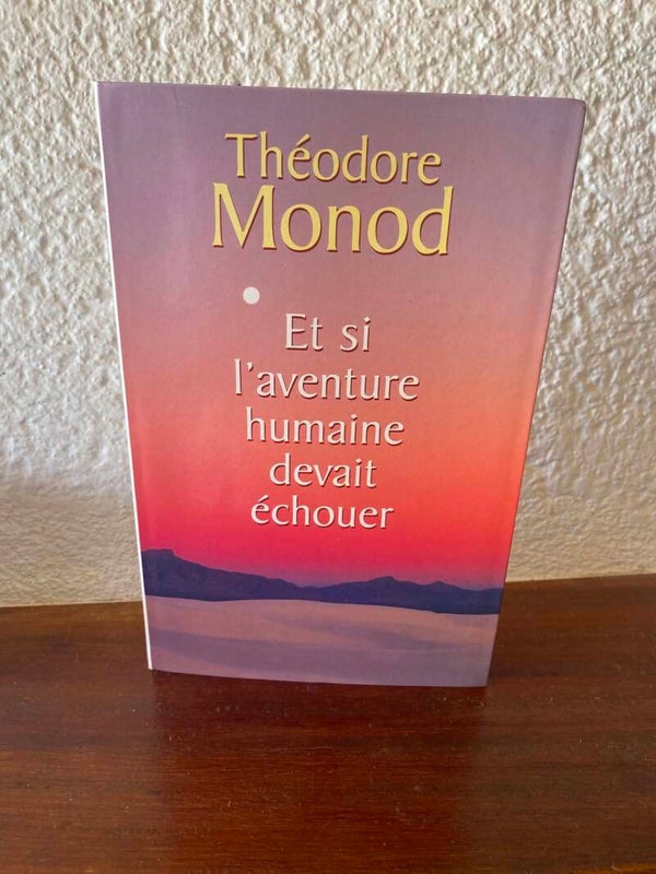 Et si l'aventure humaine devait échouer — Théodore Monod