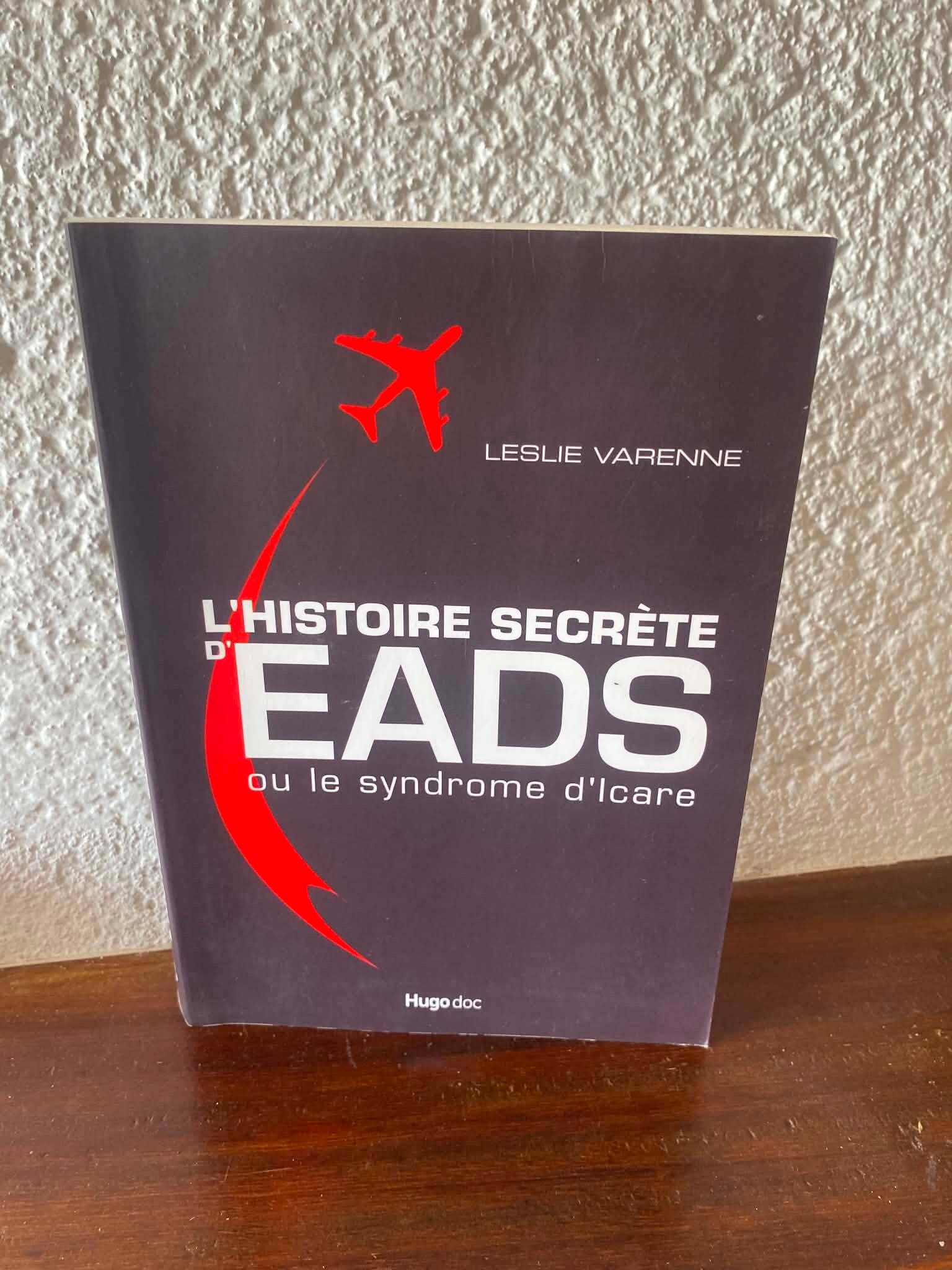 L'Histoire secrète d'EADS ou le syndrome d'Icare - Leslie Varenne
