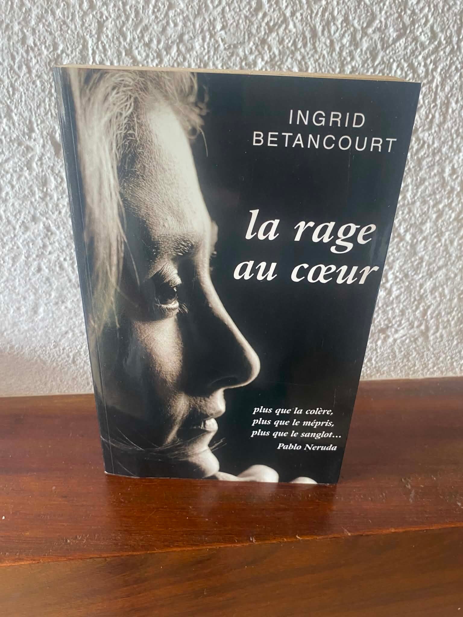 La rage au cœur - Ingrid Betancourt