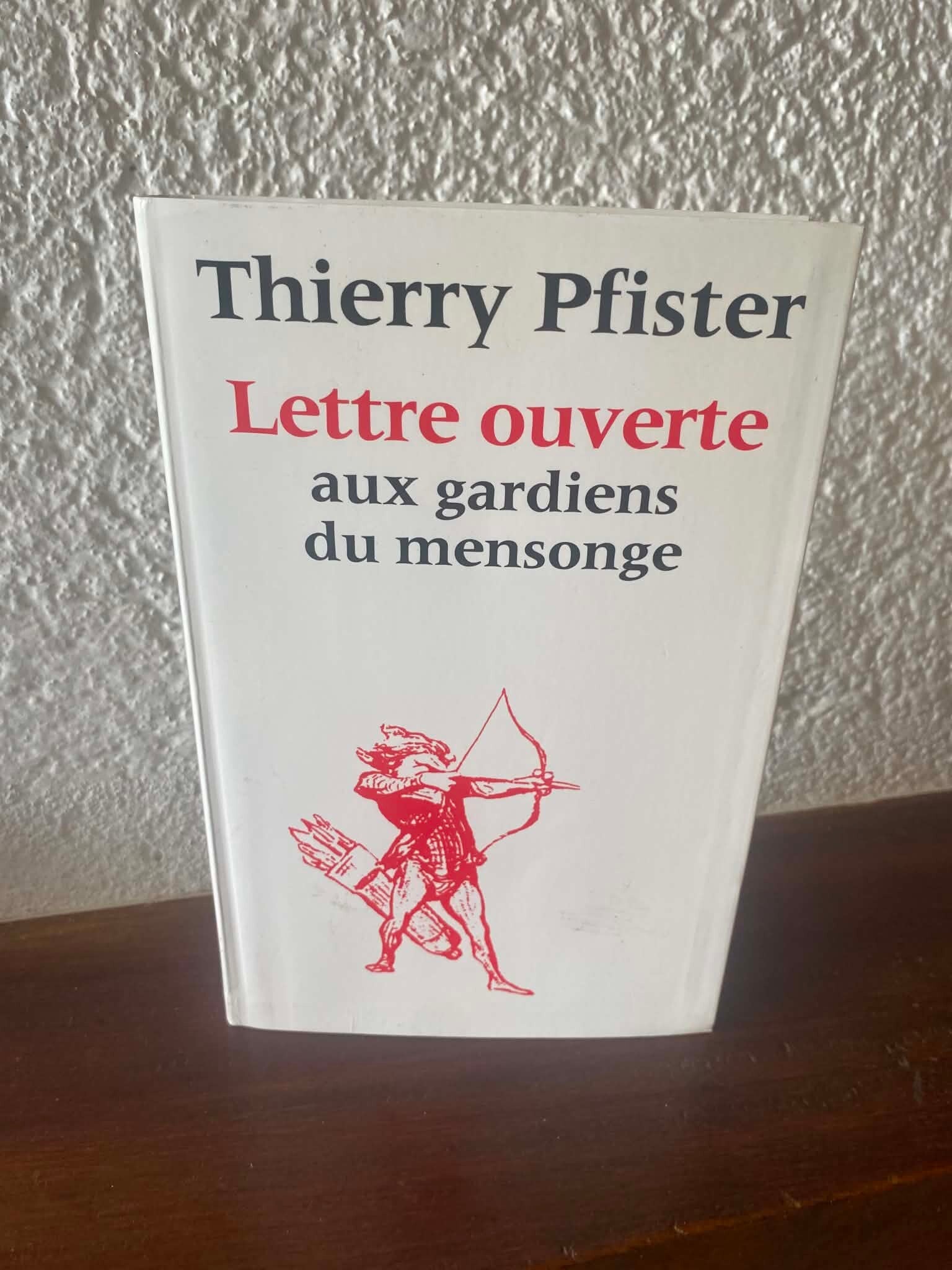 Lettre ouverte aux gardiens du mensonge - Thierry Pfister