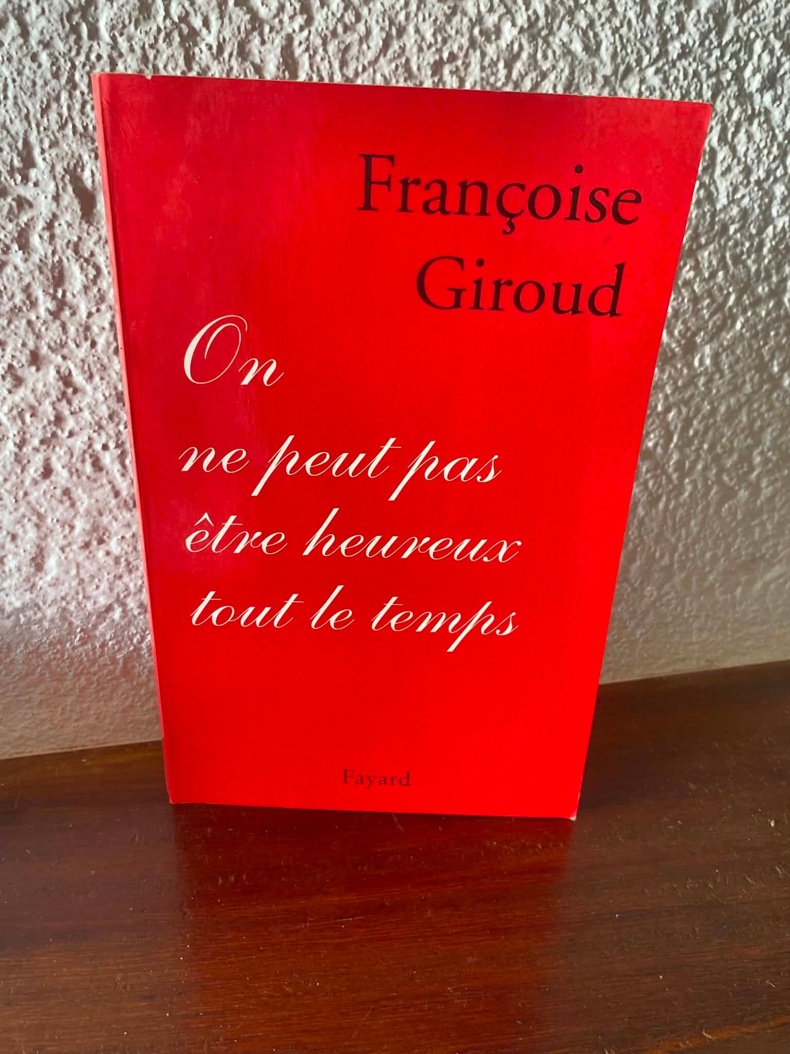 On ne peut pas être heureux tout le temps - Françoise Giroud