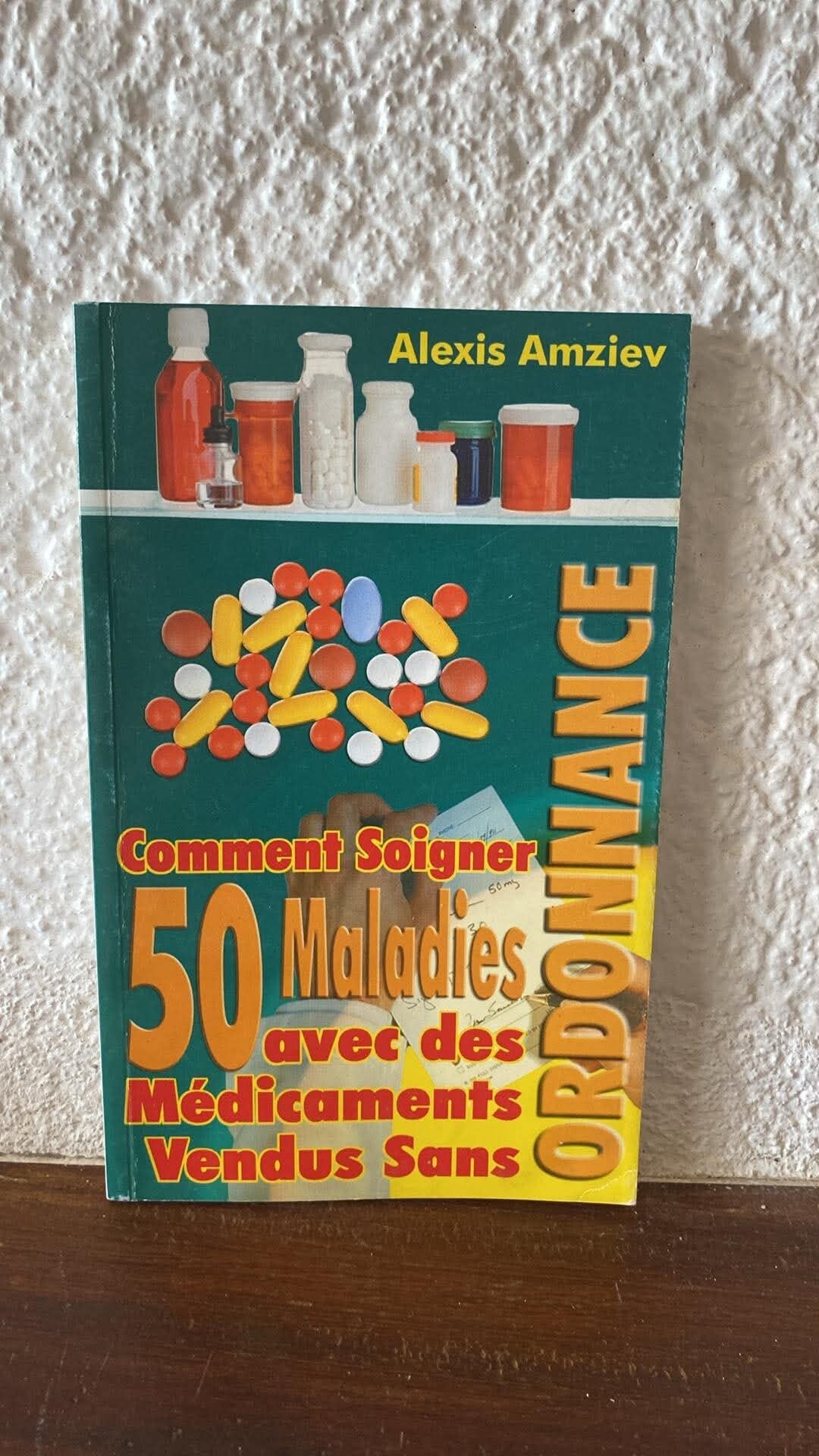 Comment soigner 50 maladies avec des médicaments vendus sans ordonnance - Alexis Amziev