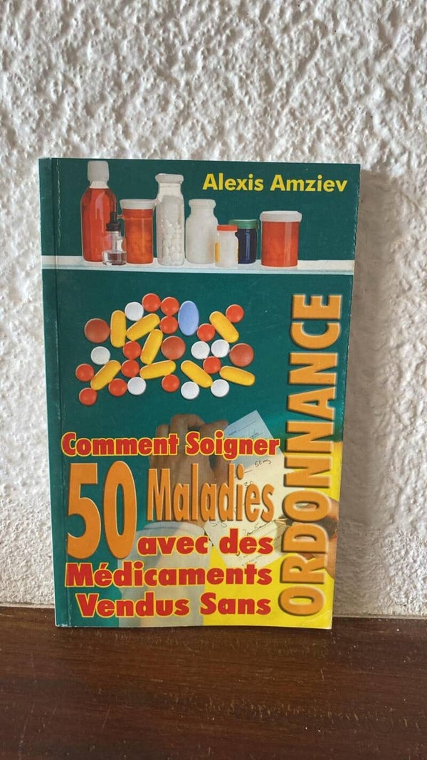 Comment soigner 50 maladies avec des médicaments vendus sans ordonnance - Alexis Amziev