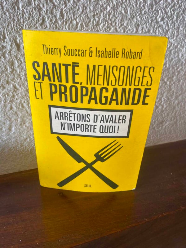 Santé, mensonges et propagande - Thierry Souccar & Isabelle Robard