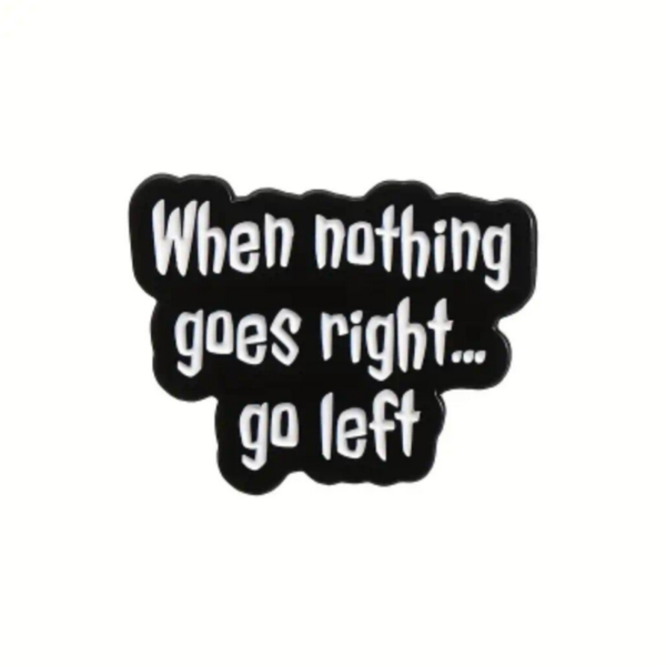 "When nothing goes right – go left" - Lustiger Pin für Querdenker & Optimisten