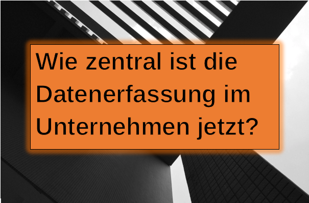 Grafik: Wie zentral ist die Datenerfassung im Unternehmen organisiert?