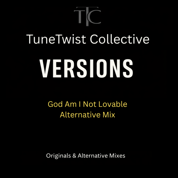 God Am I Not Lovable Alternative Mix