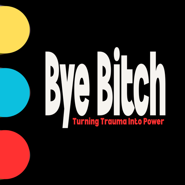 BYE BITCH
