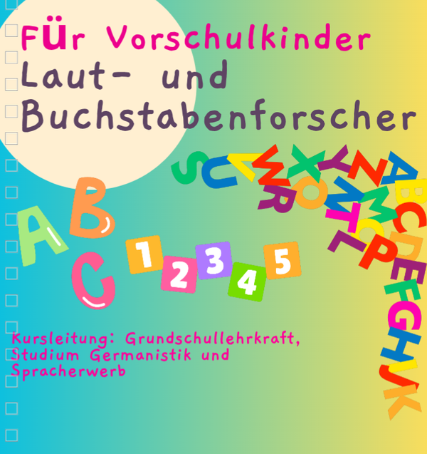 Laut und Buchstaben Forscher für Vorschulkinder 4.1 & 7.1 9:30-11 Uhr, 2x 90 min