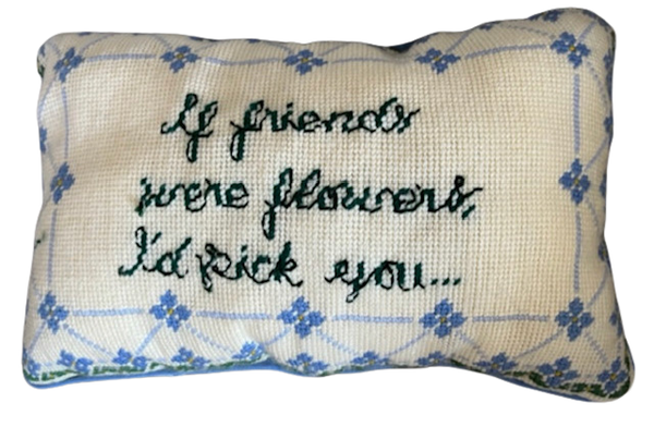 Handmade Needlepoint Pillow "If friends were flowers"