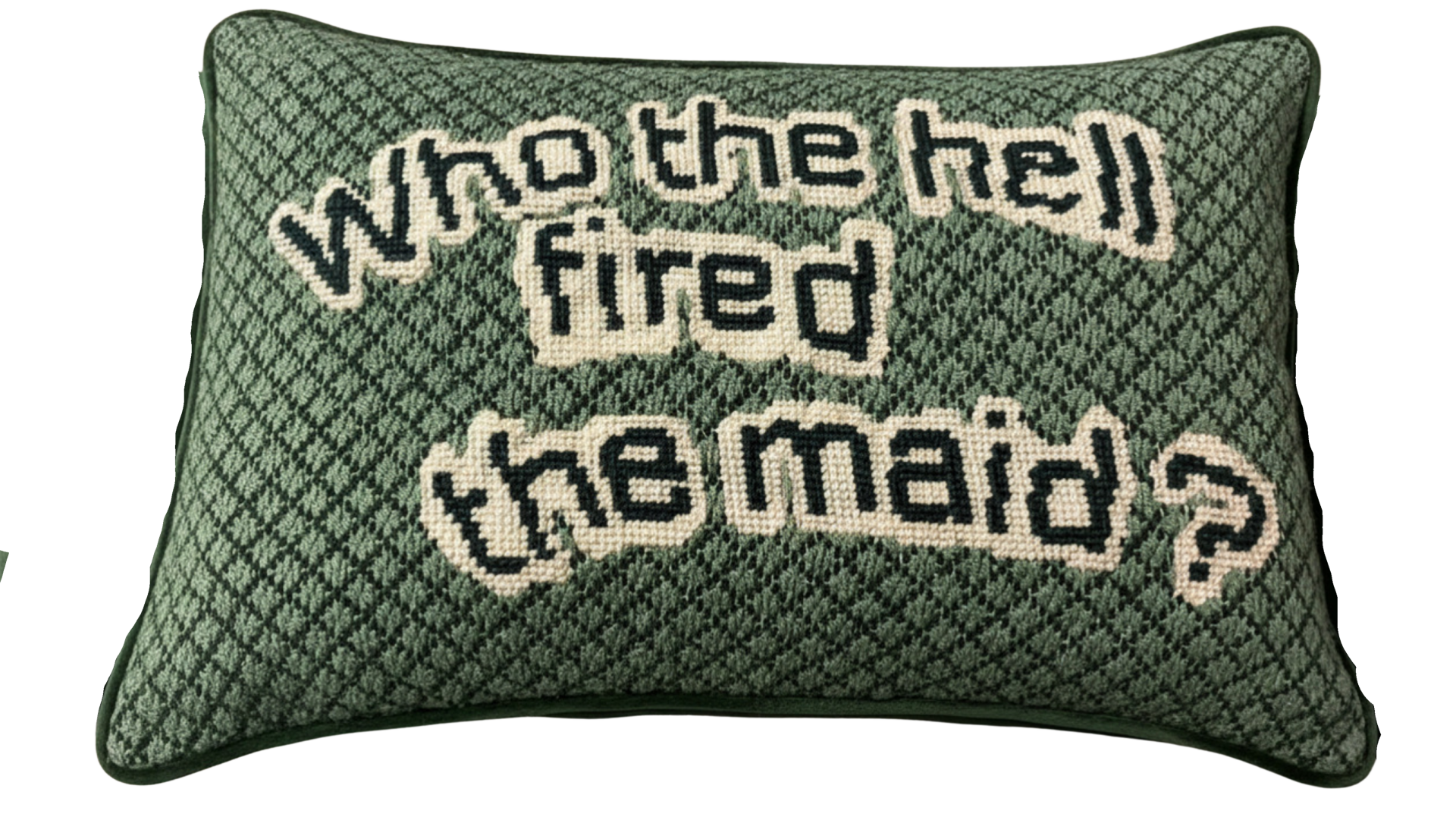 Handmade Needlepoint Pillow "Who the hell fired the maid"