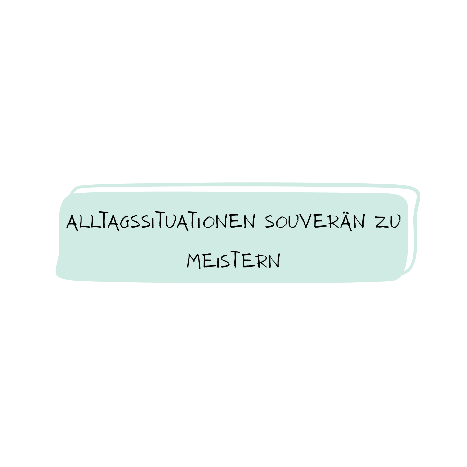 Alltagssituationen souverän meistern 