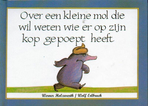 Over een kleine mol die wil weten wie er op zijn kop gepoept heeft.