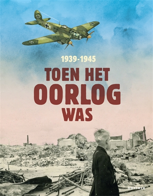 Toen het oorlog was, 1939 - 1945