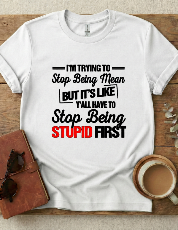 Stop Being Stupid