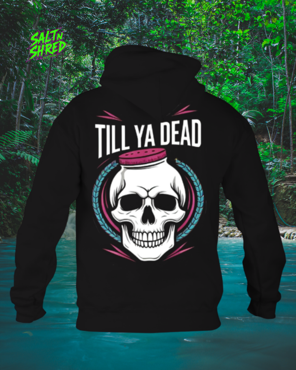 Till Ya Dead hoodie
