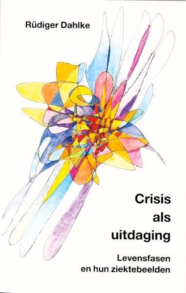 Dahlke - Crisis als uitdaging. Levensfasen en hun ziektebeelden