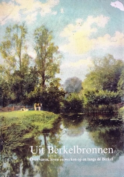 Dijkstra - Uit Berkelbronnen. Over varen, leven en werken op en langs de Berkel (Binnenvaart)